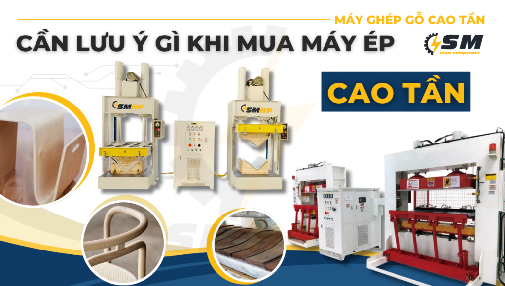 Những Lưu Ý Trước Khi Mua Máy Ép Cao Tần | SMHF