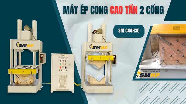 Máy Ép Cong Cao Tần 2 Cổng | SMHF