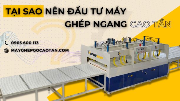 Tại Sao Nên Đầu Tư Máy Ghép Ngang Cao Tần | SMHF